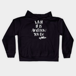 What It Is And How You Be (White Font) Kids Hoodie